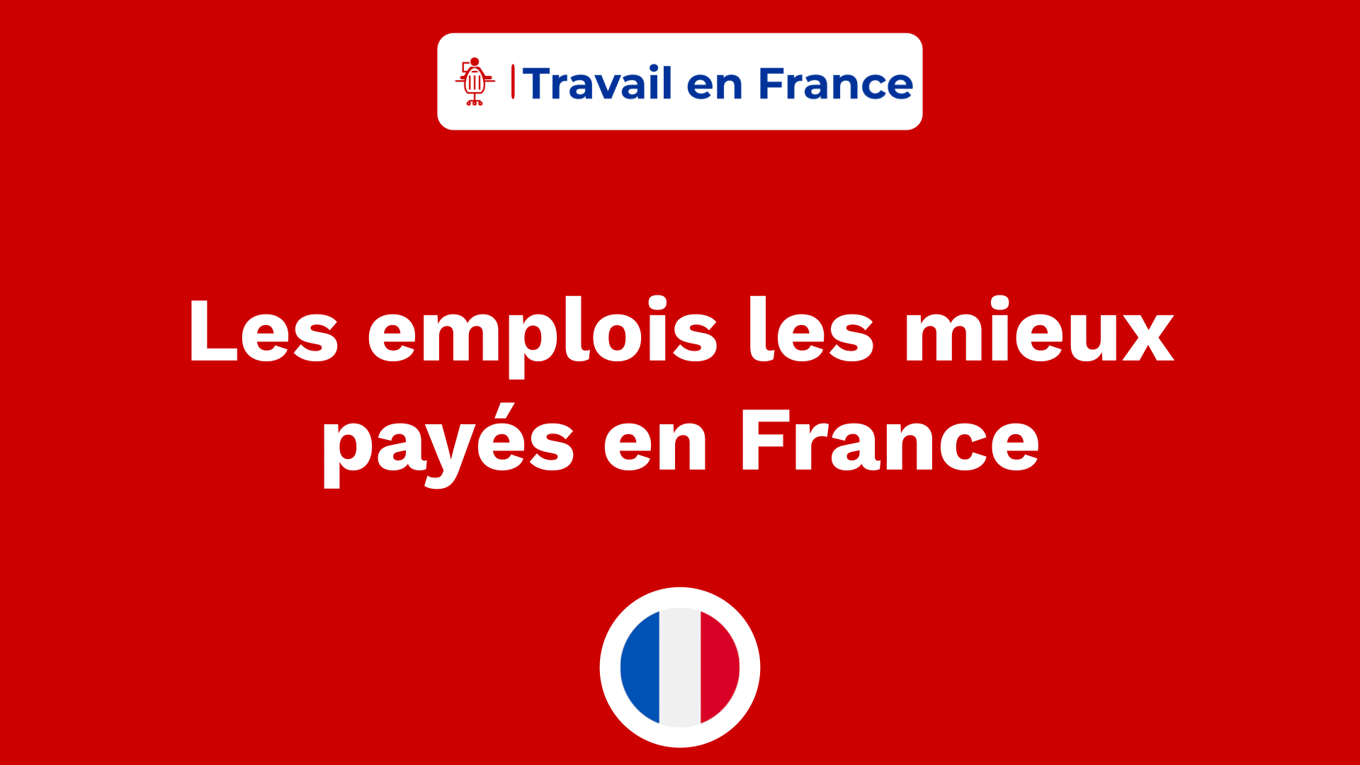 Les emplois les mieux payés en France ! les métiers les plus rémunérés.