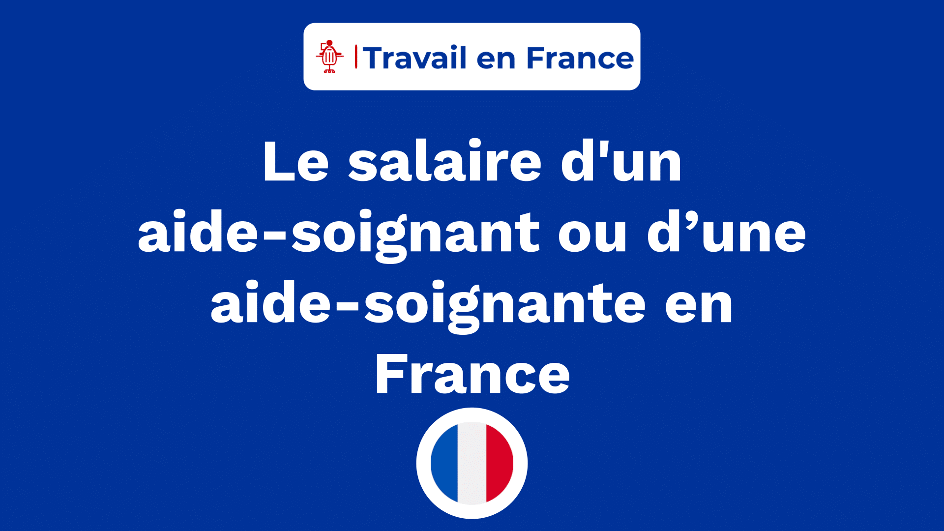 Le salaire d'un aide-soignant ou d’une aide-soignante en France