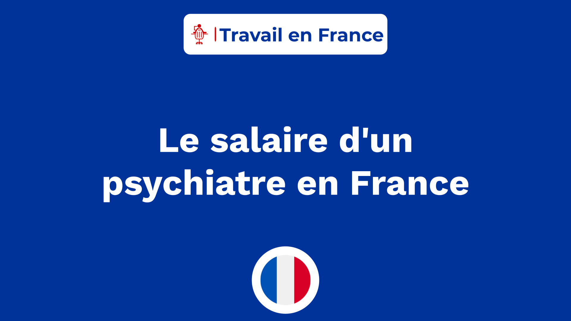 Le salaire d'un psychiatre en France