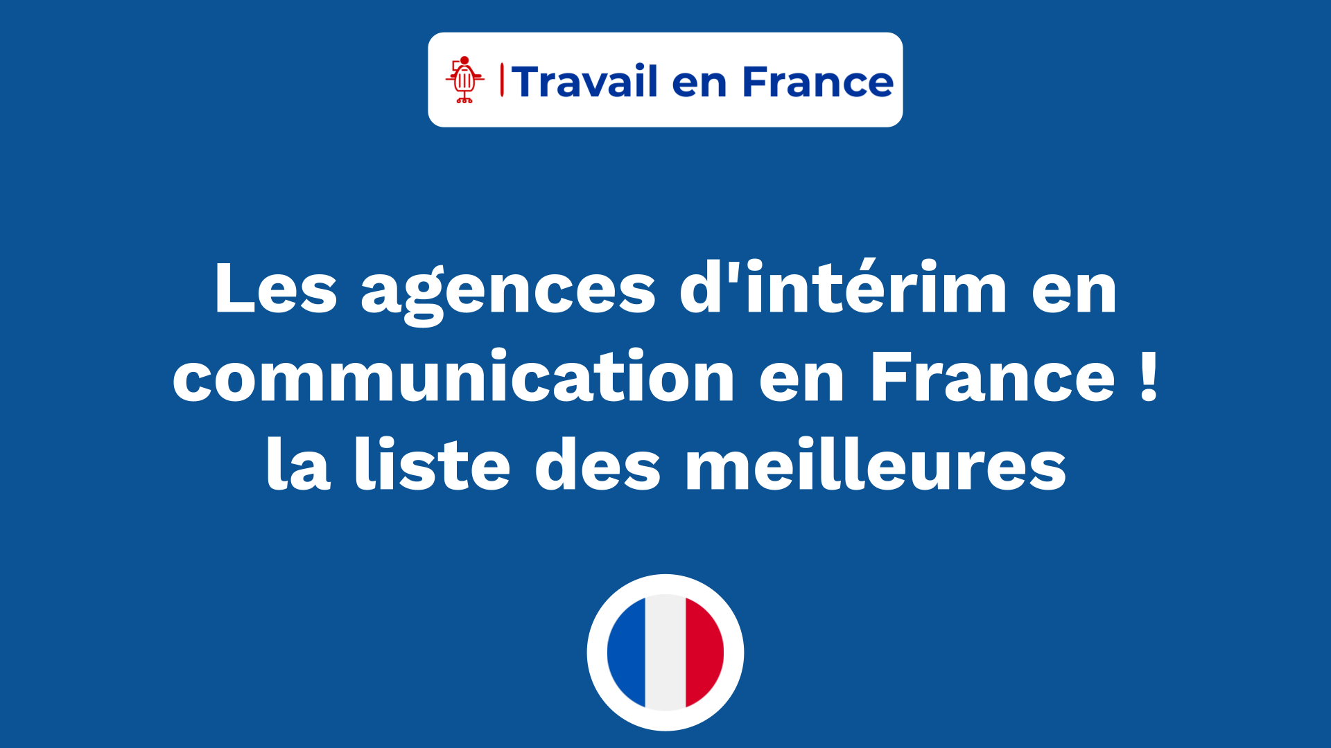 Les agences d'intérim en communication en France ! la liste des meilleures