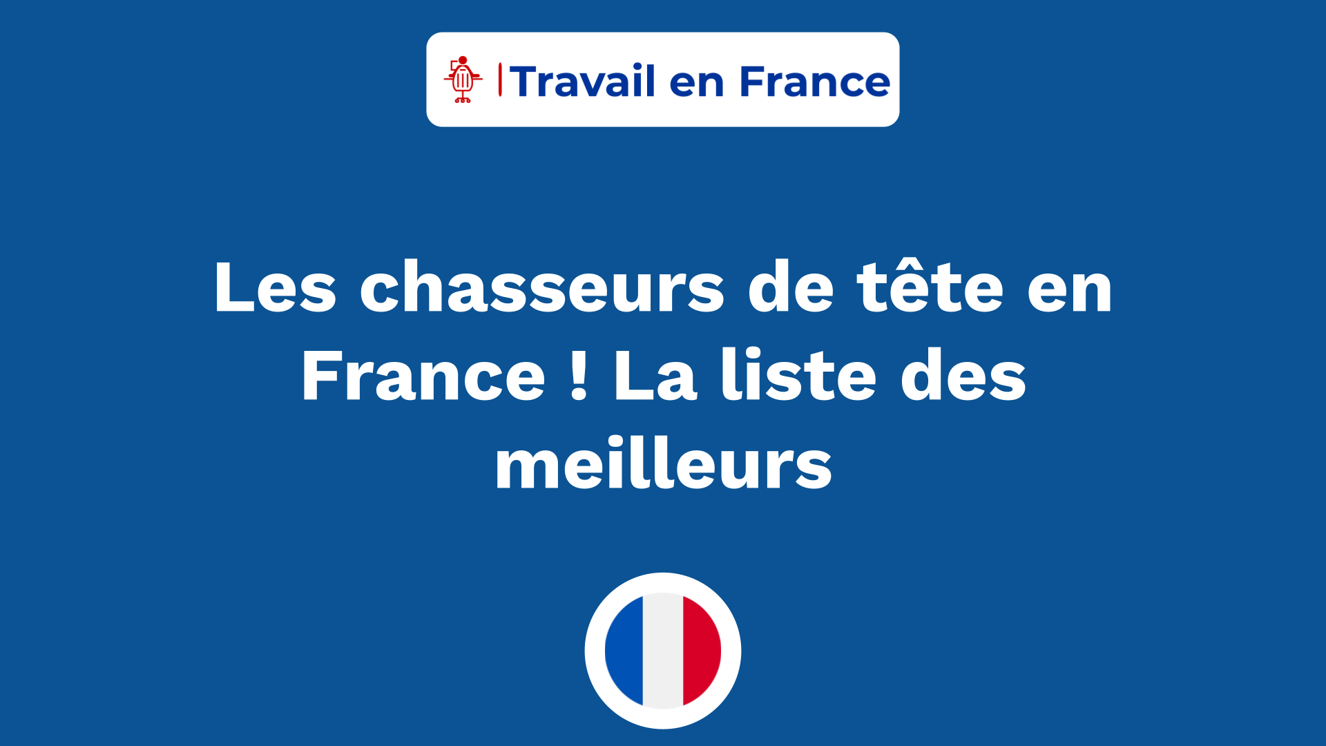 Les chasseurs de tête en France ! La liste des meilleurs